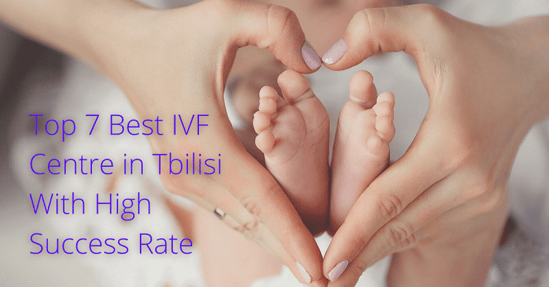 Top 7 Best IVF Centre in Tbilisi with High Success Rate