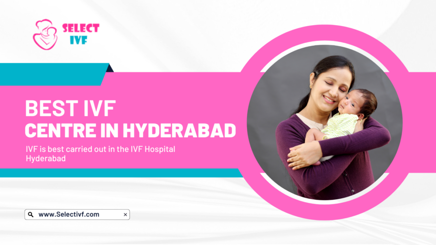IVF Centre Hyderabad 2023: Find Top IVF Clinic by Select IVF
