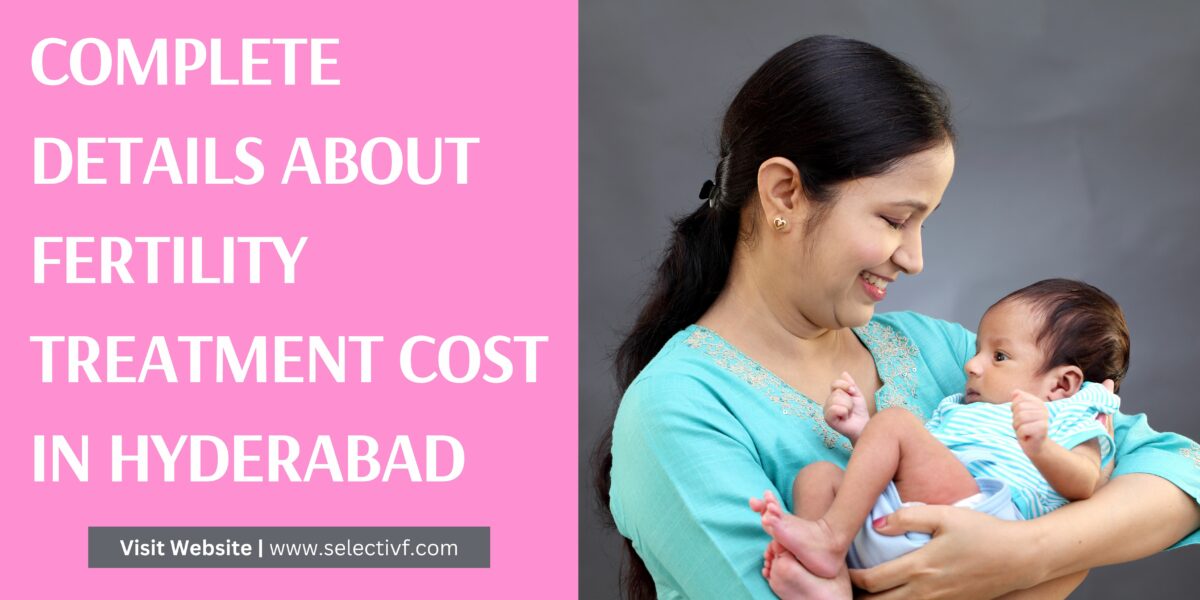 Complete Details About Fertility Treatment Cost in Hyderabad 2023