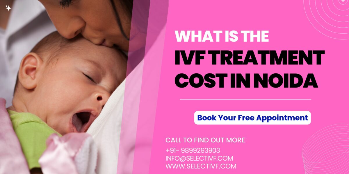 What is The IVF Treatment Cost in Noida 2023?