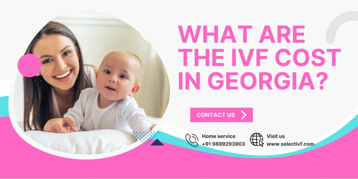 What are the IVF Cost in Georgia 2023?