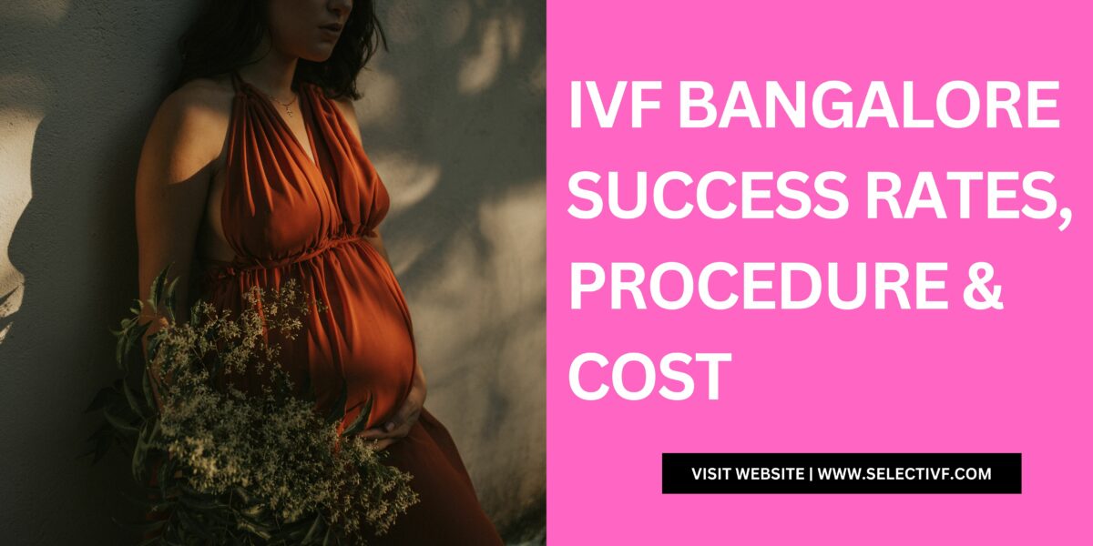IVF Bangalore – Success Rates, Procedure & Cost