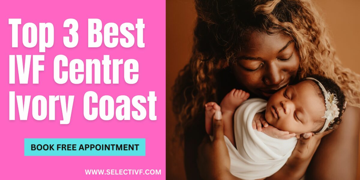 Top 3 Best IVF Centre Ivory Coast 2023