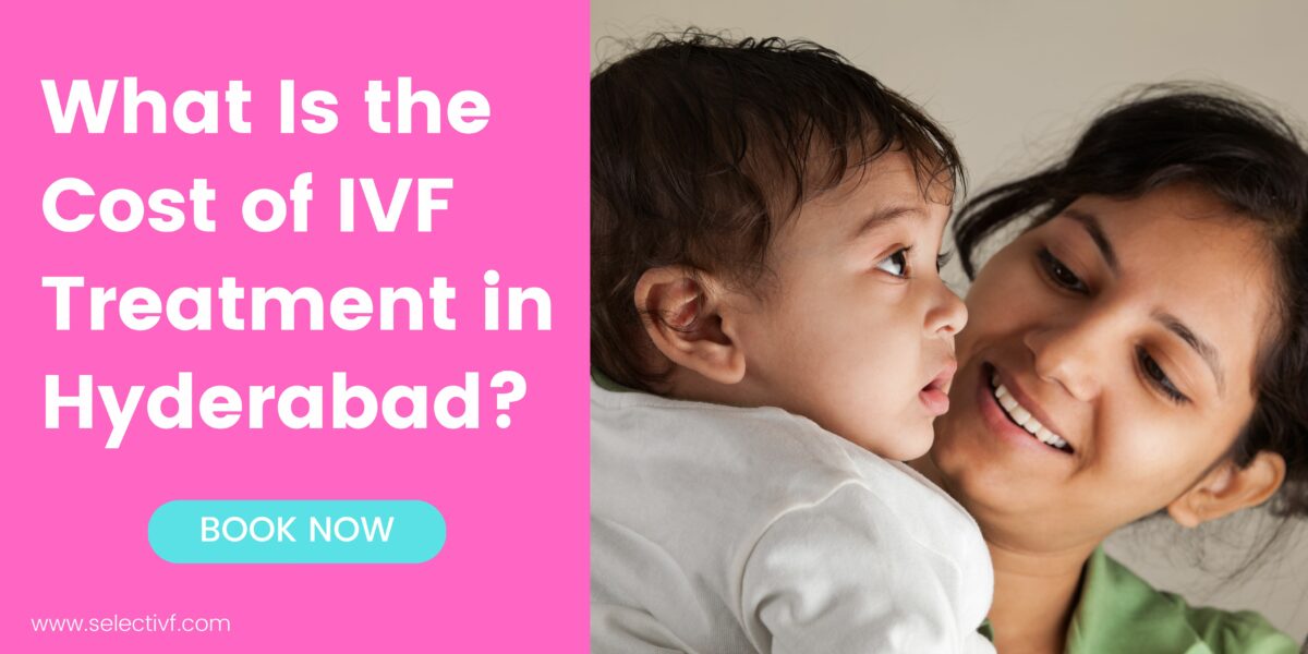 What Is the Cost of IVF Treatment in Hyderabad 2023?