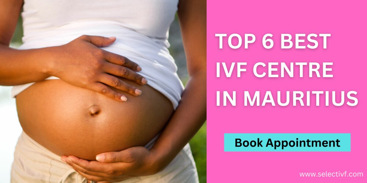 Top 6 Best IVF Centre in Mauritius 2023